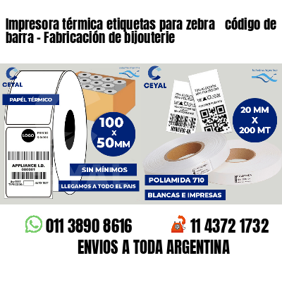 Impresora térmica etiquetas para zebra  código de barra - Fabricación de bijouterie